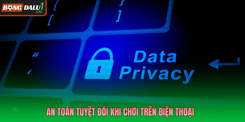 An toàn tuyệt đối khi chơi trên điện thoại 