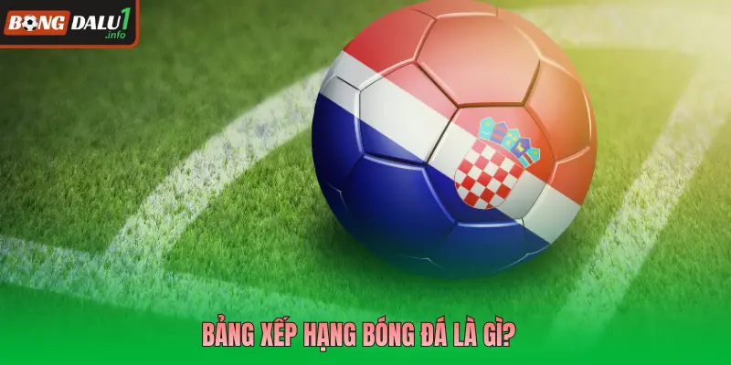 Bảng xếp hạng bóng đá là gì?