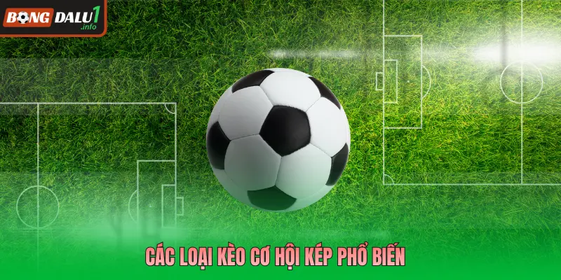 Các loại kèo cơ hội kép phổ biến