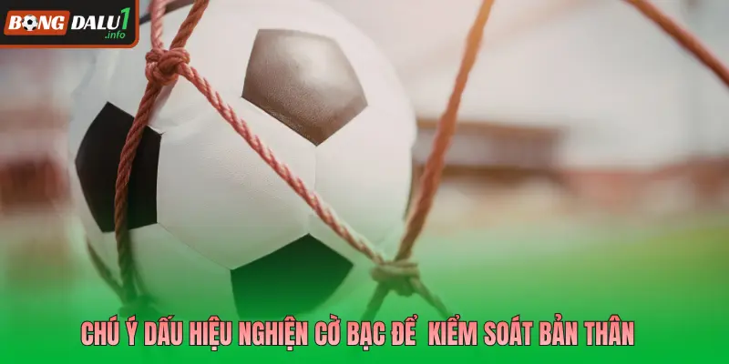 Chú ý dấu hiệu nghiện cờ bạc để  kiểm soát bản thân