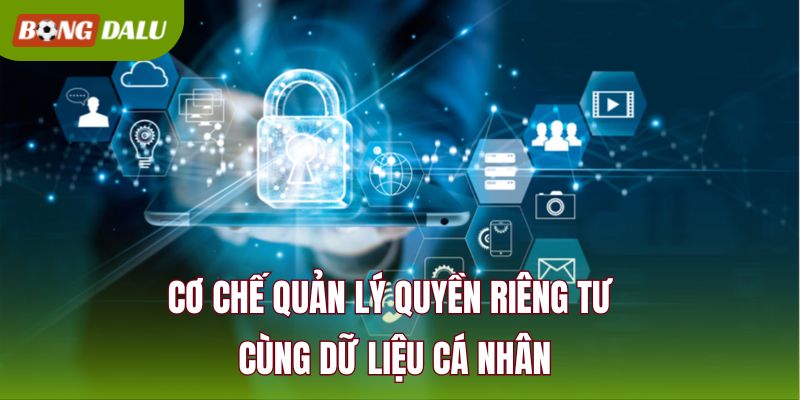 Cơ chế quản lý quyền riêng tư cùng dữ liệu cá nhân