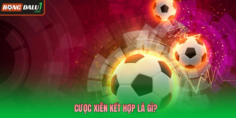 Cược xiên kết hợp là gì?