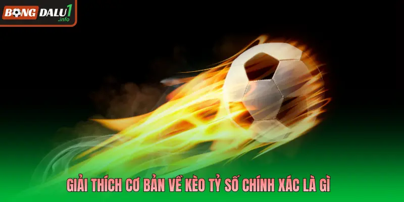 Giải thích cơ bản về kèo tỷ số chính xác là gì