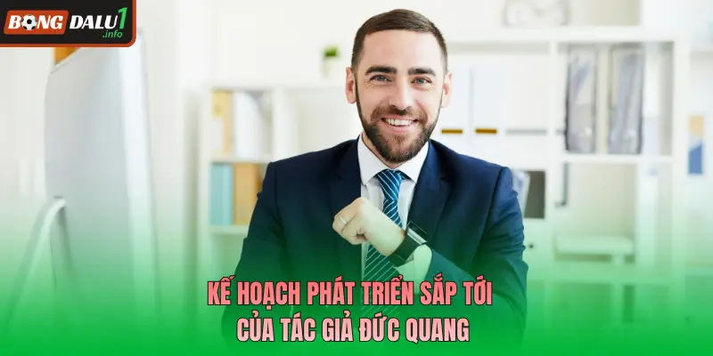 Kế hoạch phát triển sắp tới của tác giả Đức Quang