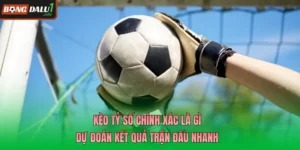 Kèo Tỷ Số Chính Xác Là Gì
