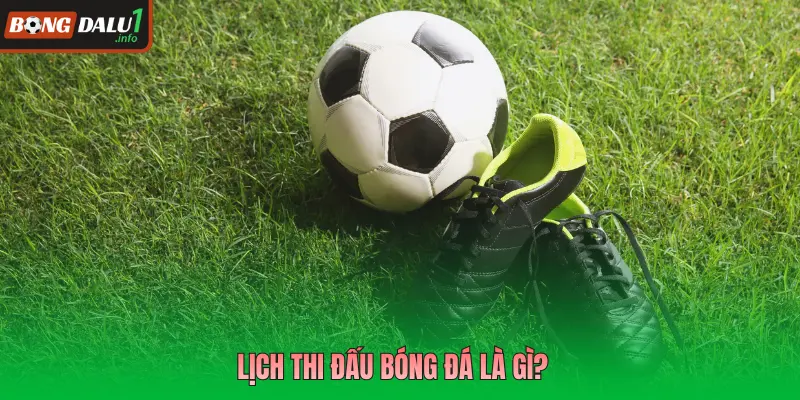 Lịch thi đấu bóng đá là gì?