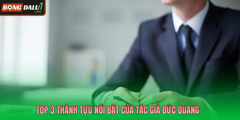 Top 3 thành tựu nổi bật của tác giả Đức Quang